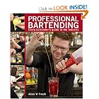 Professional Bartending: Every Bartender's Guide to the Industry by Adam W. Freeth
