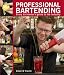 Professional Bartending: Every Bartender's Guide to the Industry