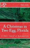 A Christmas in Two Egg, Florida: A Short Novel of Redemption