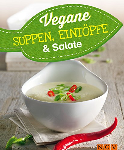 Vegane Suppen, Eintöpfe und Salate: Vegan kochen (Vegane Rezepte) (German Edition)