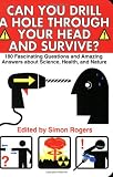 Can You Drill a Hole Through Your Head and Survive?: 180 Fascinating Questions and Amazing Answers About Science, Health and Nature