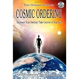 The Ultimate Guide to Cosmic Ordering - Empower Your Destiny: Take Control of Your Life (Book & CD)by Neo Icarus