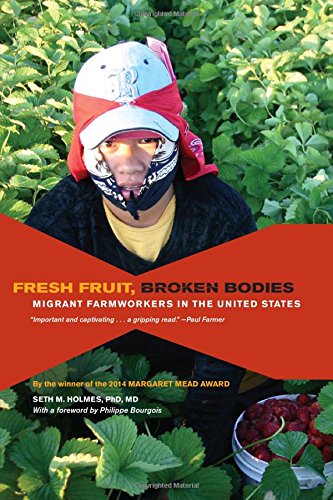 fresh fruit broken bodies migrant farmworkers in the united states california series in public anthropology