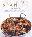 Tapas and Traditional Spanish Cooking: The Authentic Taste of Spain - 150 Sun-drenched Classic and Regional Recipes Shown in 200 Stunning Photographs