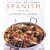 Tapas and Traditional Spanish Cooking: The Authentic Taste of Spain - 150 Sun-drenched Classic and Regional Recipes Shown in 200 Stunning Photographs