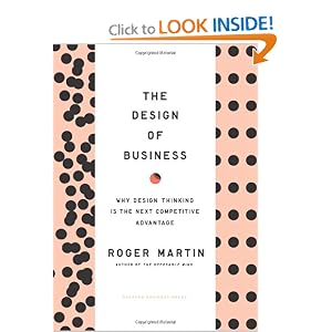 The Design of Business: Why Design Thinking is the Next Competitive Advantage by Roger L. Martin