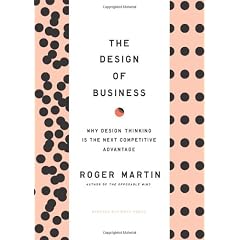 The Design of Business: Why Design Thinking Is the Next Competitive Advantage