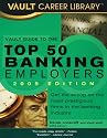 Vault Guide to the Top 50 Banking Employers, 2009 Edition: 11th Edition
