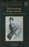 Reinventing King Arthur: The Arthurian Legends In Victorian Culture (1840146192) by Bryden, Inga