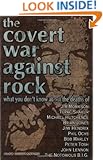 The Covert War Against Rock: What You Don't Know About the Deaths of Jim Morrison, Tupac Shakur, Michael Hutchence, Brian Jones, Jimi Hendrix, Phil Ochs, Bob Marley, Peter Tosh, John Lennon, and .....