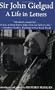 Sir John Gielgud: A Life in Letters