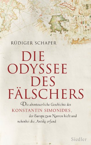 Die Odyssee des Fälschers: Die abenteuerliche Geschichte des Konstantin Simonides, der Europa zum Narren hielt und nebenbei die Antike erfand (German Edition)