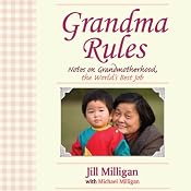 Grandma Rules: Notes on Grandmotherhood, the World's Best Job | [Jill Milligan, Jill Milligan]