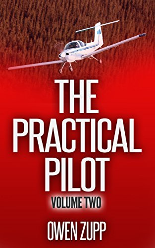 The Practical Pilot (Volume Two): A Pilot's Common Sense Guide to Safer Flying., by Owen Zupp