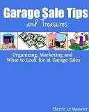 Garage Sale Tips and Treasures: Organizing, Marketing and What to Look for at Garage Sales