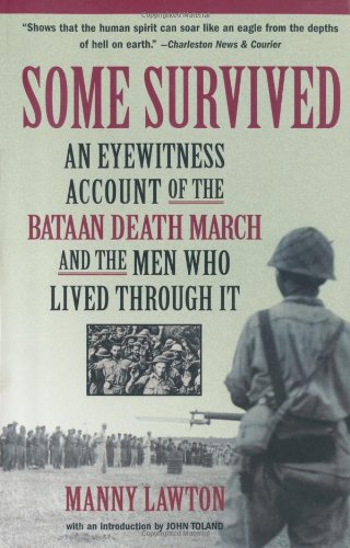 Some Survived: An Eyewitness Account of the Bataan Death March and the Men Who Lived Through It