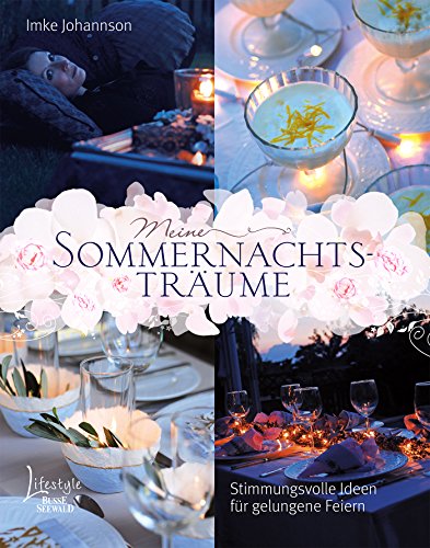Meine Sommernachtsträume: Stimmungsvolle Ideen für gelungene Feiern (German Edition)