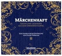 M&auml;rchenhaft - Sagen & Legenden aus dem Dresdner Elbtal: Eine musikalische Erz&auml;hlung