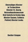 Ehemaliges Kloster in Tschechien: Kloster St. Georg, Heimatkundemuseum Und Galerie in Eska Lipa, Kloster Sazava, Schloss Pohled, Kloster Louka - 