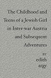 The Childhood and Teens of a Jewish Girl in Inter-war Austria and Subsequent Adventures