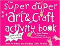The Super Duper Art & Craft Activity Book (Over 75 Indoor And Outdoor Projects for Kids) (Spiral) (Paperback)