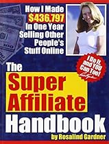 The Super Affiliate Handbook: How I Made $436,797 in One Year Selling Other People's Stuff Online