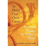 To Plead Our Own Cause: Personal Stories by Today's Slaves