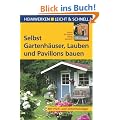 Selbst Gartenh�user, Lauben und Pavillons bauen: Schritt f�r Schritt richtig gemacht. Mit Profi- und Sicherheitstipps