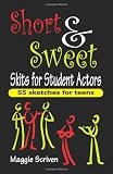 Short & Sweet Skits for Student Actors: 55 Sketches for Teens