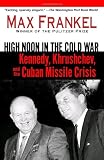 High Noon in the Cold War: Kennedy, Krushchev, and the Cuban Missile Crisis