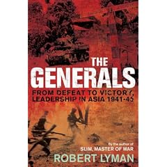 The Generals: From Victory to Defeat, Leadership in Asia, 1941-45