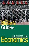 The Bluffer's Guide to Economics: Bluff Your Way in Economics (Bluffer's Guides)