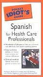 The Pocket Idiot s Guide to Spanish for Health Care Professionals