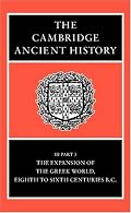 The Cambridge Ancient History Volume 3, Part 3: The Expansion of the Greek World, Eighth to Sixth Centuries BC