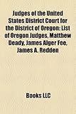 Judges of the United States District Court for the District of Oregon: List of Oregon Judges, Matthew Deady, James Alger Fee, James A. Redden-