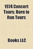 1974 Concert Tours: Born to Run Tours, Bob Dylan and the Band 1974 Tour, Diamond Dogs Tour, Pink Floyd 1974 Tours, Hotter Than Hell Tour-
