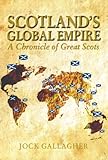 Scotland's global empire : a chronicle of great Scots