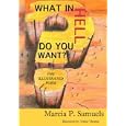 What In Hell Do You Want? The Illustrated Poem by Marcia P Samuels and Arthur Thomas