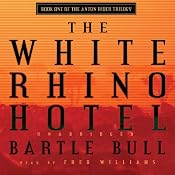 The White Rhino Hotel: Anton Rider Trilogy, Book One | Bartle Bull