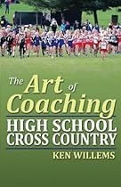 The Art of Coaching High School Cross Country The Art of Coaching High School Cross Country