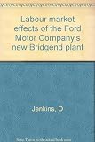 Labour market effects of the Ford Motor Company's new Bridgend plant