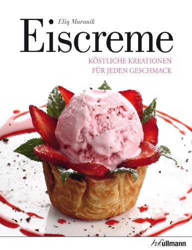 Eiscreme: Köstliche Kreationen für jeden Geschmack (Beliebte Köstlichkeiten) (German Edition)