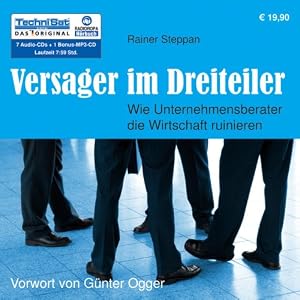 Versager im Dreiteiler . Wie Unternehmensberater die Wirtschaft ruinieren