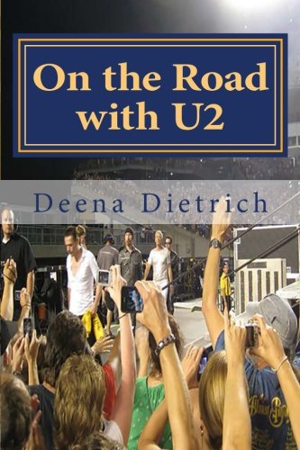 On the Road with U2: my musical journey, by Deena Dietrich