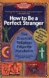 How to Be a Perfect Stranger: The Essential Religious Etiquette Handbook, Fourth Edition