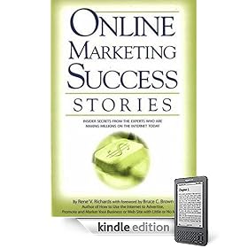 Online Marketing Success Stories: Insider Secrets, from the Experts Who Are Making Millions on the Internet Today (Kindle Edition)
