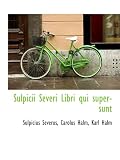 Sulpicii Severi Libri qui supersunt