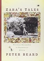 Zara's Tales: Perilous Escapades in Equatorial Africa Zara's Tales: Perilous Escapades in Equatorial Africa