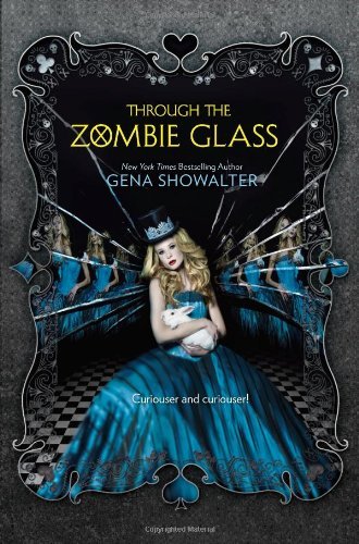 By Gena Showalter Through the Zombie Glass (White Rabbit Chronicles)