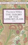 The Theory of the Leisure Class (Unabridged)